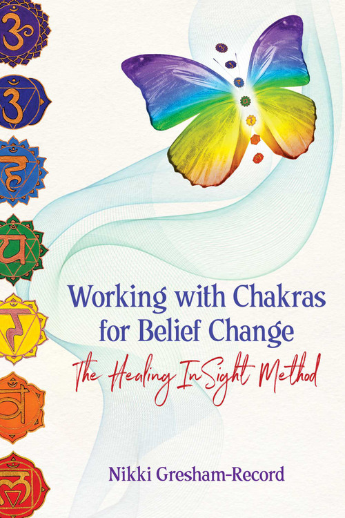Working with Chakras for Belief Change (The Healing InSight Method) by Nikki Gresham-Record, 9781620559024