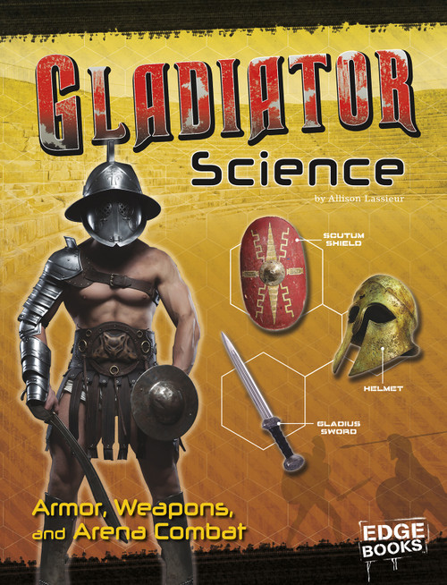 Gladiator Science (Armor, Weapons, and Arena Combat) by Allison Lassieur, 9781491481295