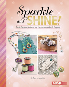 Sparkle and Shine! (Trendy Earrings, Necklaces, and Hair Accessories for All Occasions) by Kara L. Laughlin, 9781491482285