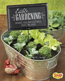 Edible Gardening (Growing Your Own Vegetables, Fruits, and More) by Lisa J. Amstutz, 9781491482353