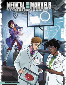 Medical Marvels (The Next 100 Years of Medicine) by Giovanni Pota, Alan Brown, Agnieszka Biskup, 9781491482643