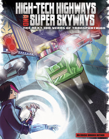High-Tech Highways and Super Skyways (The Next 100 Years of Transportation) by Giovanni Pota, Alan Brown, Sara Foresti, Nikole Brooks Bethea, 9781491482667