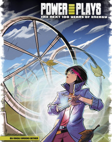 Power Plays (The Next 100 Years of Energy) by Giovanni Pota, Alan Brown, Sara Foresti, Nikole Brooks Bethea, 9781491482674