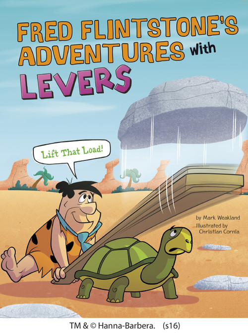 Fred Flintstone's Adventures with Levers (Lift That Load!) by Mark Weakland, Christian Cornia, 9781491484739