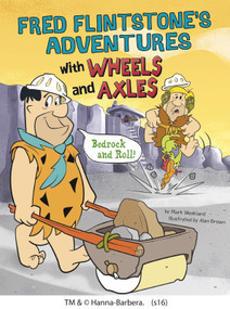 Fred Flintstone's Adventures with Wheels and Axles (Bedrock and Roll!) by Mark Weakland, Alan Brown, 9781491484746