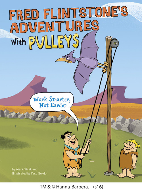 Fred Flintstone's Adventures with Pulleys (Work Smarter, Not Harder) by Mark Weakland, Paco Sordo, 9781491484753