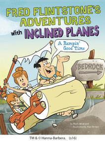 Fred Flintstone's Adventures with Inclined Planes (A Rampin' Good Time) by Mark Weakland, Alan Brown, 9781491484760