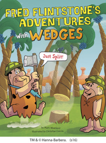 Fred Flintstone's Adventures with Wedges (Just Split!) by Mark Weakland, Christian Cornia, 9781491484777