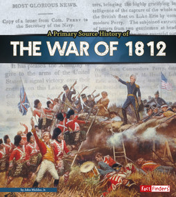 A Primary Source History of the War of 1812 by John Micklos Jr., 9781491484883