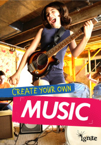 Create Your Own Music by Matthew Anniss, 9781410981127
