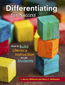 Differentiating for Success (How to Build Literacy Instruction for All Students) by Nancy Witherell, Mary C. McMackin, 9781496606532