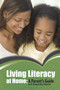 Living Literacy at Home (A Parent's Guide) by Margaret Mary Policastro, 9781496606563