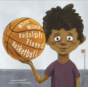 When Wilma Rudolph Played Basketball - 9781515801368 by Daniel Duncan, Mark Weakland, 9781515801368