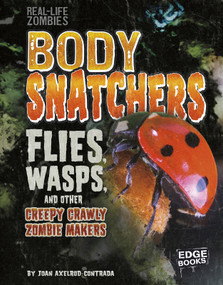 Body Snatchers (Flies, Wasps, and Other Creepy Crawly Zombie Makers) by Joan Axelrod-Contrada, 9781515724803