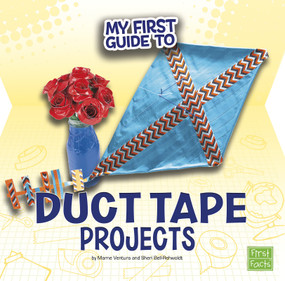 My First Guide to Duct Tape Projects by Marne Ventura, Sheri Bell-Rehwoldt, 9781515735939