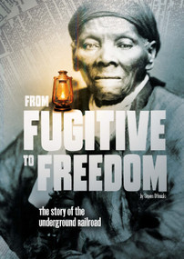 From Fugitive to Freedom (The Story of the Underground Railroad) - 9781515736080 by Steven Otfinoski, 9781515736080