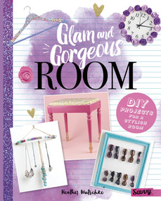 Glam and Gorgeous Room (DIY Projects for a Stylish Bedroom) by Heather Wutschke, 9781515740094