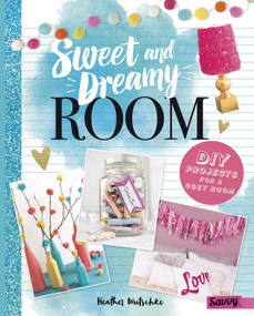 Sweet and Dreamy Room (DIY Projects for a Cozy Bedroom) by Heather Wutschke, 9781515740100