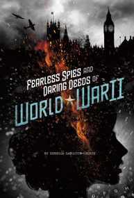 Fearless Spies and Daring Deeds of World War II - 9780756555047 by Rebecca Langston-George, 9780756555047