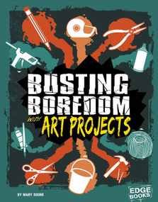 Busting Boredom with Art Projects by Mary Boone, 9781515747048
