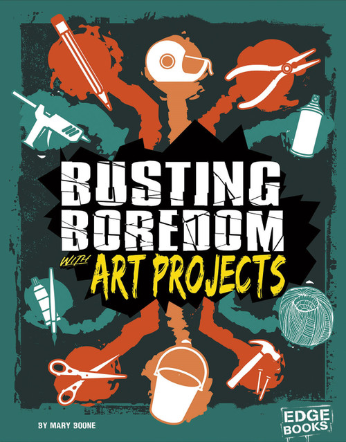 Busting Boredom with Art Projects by Mary Boone, 9781515747048