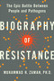 Biography of Resistance (The Epic Battle Between People and Pathogens) by Muhammad H. Zaman, 9780062862976