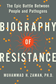 Biography of Resistance (The Epic Battle Between People and Pathogens) by Muhammad H. Zaman, 9780062862976