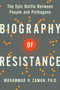 Biography of Resistance (The Epic Battle Between People and Pathogens) by Muhammad H. Zaman, 9780062862976