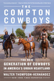 The Compton Cowboys (The New Generation of Cowboys in America's Urban Heartland) by Walter Thompson-Hernandez, 9780062910608