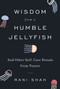 Wisdom from a Humble Jellyfish (And Other Self-Care Rituals from Nature) by Rani Shah, 9780062931733