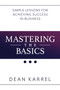 Mastering the Basics (Simple Lessons for Achieving Success in Business) by Dean Karrel, 9781642932096