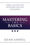 Mastering the Basics (Simple Lessons for Achieving Success in Business) by Dean Karrel, 9781642932096