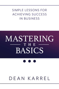 Mastering the Basics (Simple Lessons for Achieving Success in Business) by Dean Karrel, 9781642932096