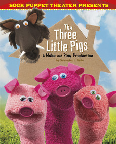 Sock Puppet Theater Presents The Three Little Pigs (A Make & Play Production) by Christopher L. Harbo, 9781515766834