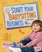 Start Your Babysitting Business by Melissa Higgins, 9781515766919