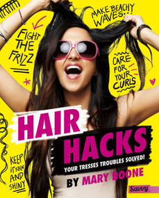 Hair Hacks (Your Tresses Troubles Solved!) by Mary Boone, 9781515768296