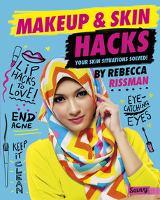 Makeup and Skin Hacks (Your Skin Situations Solved!) by Rebecca Rissman, 9781515768289