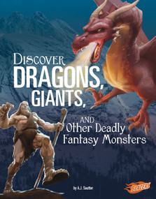 Discover Dragons, Giants, and Other Deadly Fantasy Monsters - 9781515768432 by A. J. Sautter, 9781515768432