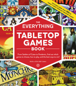 The Everything Tabletop Games Book (From Settlers of Catan to Pandemic, Find Out Which Games to Choose, How to Play, and the Best Ways to Win!) by Bebo, 9781507210628
