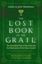 The Lost Book of the Grail (The Sevenfold Path of the Grail and the Restoration of the Faery Accord) by Caitlín Matthews, John Matthews, 9781620558294