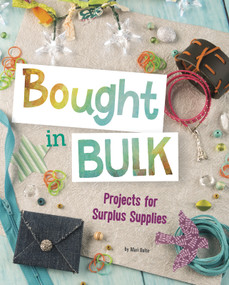 Bought in Bulk (Projects for Surplus Supplies) by Mari Bolte, 9781515773764