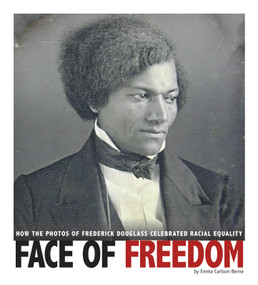 Face of Freedom (How the Photos of Frederick Douglass Celebrated Racial Equality) - 9780756556198 by Emma Carlson-Berne, 9780756556198