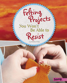 Felting Projects You Won't Be Able to Resist by Shalana Frisby, 9781515774488