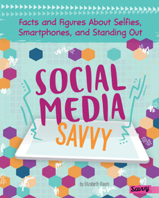 Social Media Savvy (Facts and Figures About Selfies, Smartphones, and Standing Out) by Elizabeth Raum, 9781515778776