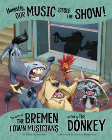 Honestly, Our Music Stole the Show! (The Story of the Bremen Town Musicians as Told by the Donkey) - 9781515823162 by Jessica Gunderson, Cristian Bernardini, 9781515823162