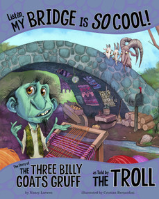Listen, My Bridge Is SO Cool! (The Story of the Three Billy Goats Gruff as Told by the Troll) - 9781515823179 by Nancy Loewen, Cristian Bernardini, 9781515823179