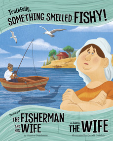 Truthfully, Something Smelled Fishy! (The Story of the Fisherman and His Wife as Told by the Wife) - 9781515823186 by Jessica Gunderson, Gerald Guerlais, 9781515823186