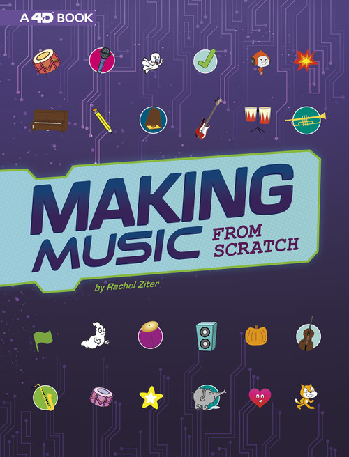 Making Music from Scratch (4D An Augmented Reading Experience) - 9781543536126 by Rachel Grant, 9781543536126