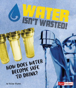 Water Isn't Wasted! (How Does Water Become Safe to Drink?) - 9781543531169 by Riley Flynn, 9781543531169