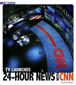 TV Launches 24-Hour News with CNN (4D An Augmented Reading Experience) - 9780756560041 by Michael Burgan, 9780756560041